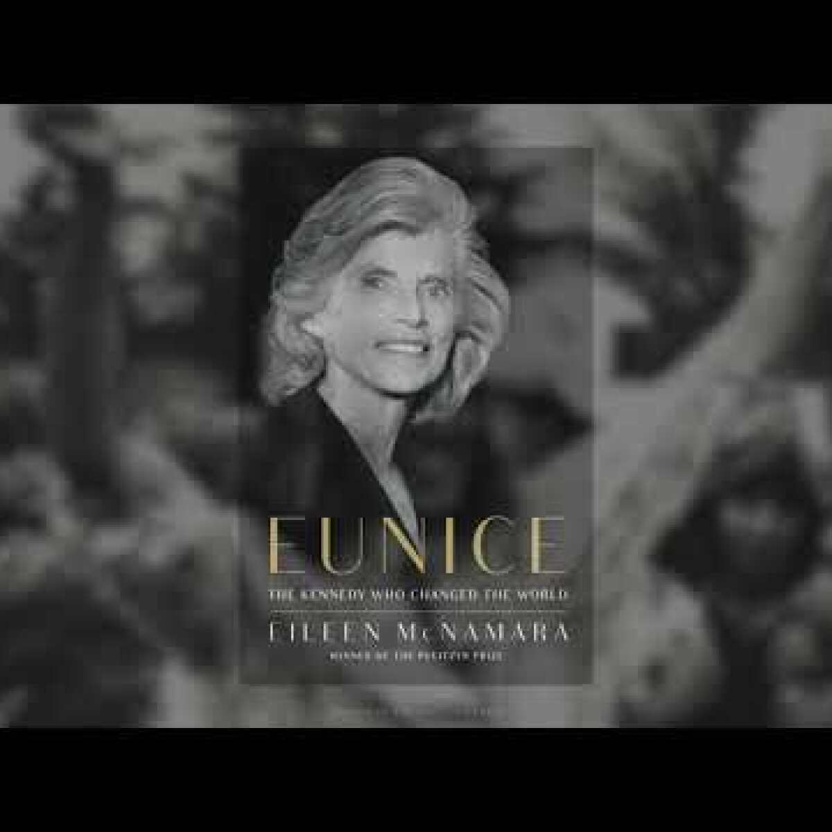 EUNICE: The Kennedy Who Changed The World